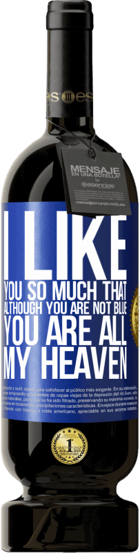 «I like you so much that, although you are not blue, you are all my heaven» Premium Edition MBS® Reserve