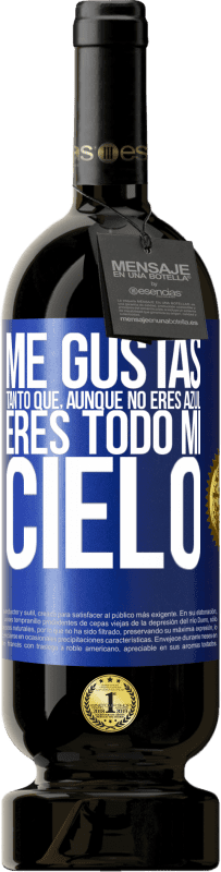 «Me gustas tanto que, aunque no eres azul, eres todo mi cielo» Edición Premium MBS® Reserva