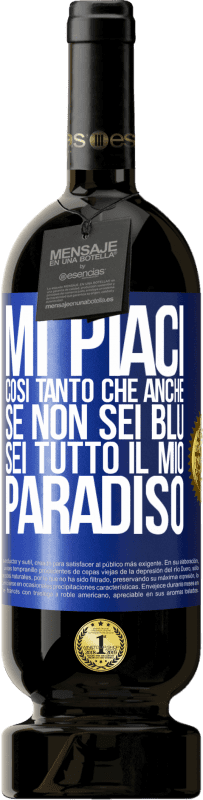 49,95 € | Vino rosso Edizione Premium MBS® Riserva Mi piaci così tanto che, anche se non sei blu, sei tutto il mio paradiso Etichetta Blu. Etichetta personalizzabile Riserva 12 Mesi Raccogliere 2015 Tempranillo