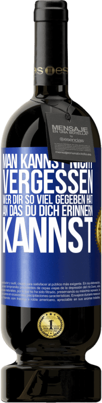 49,95 € Kostenloser Versand | Rotwein Premium Ausgabe MBS® Reserve Man kannst nicht vergessen, wer dir so viel gegeben hat, an das du dich erinnern kannst Blaue Markierung. Anpassbares Etikett Reserve 12 Monate Ernte 2016 Tempranillo