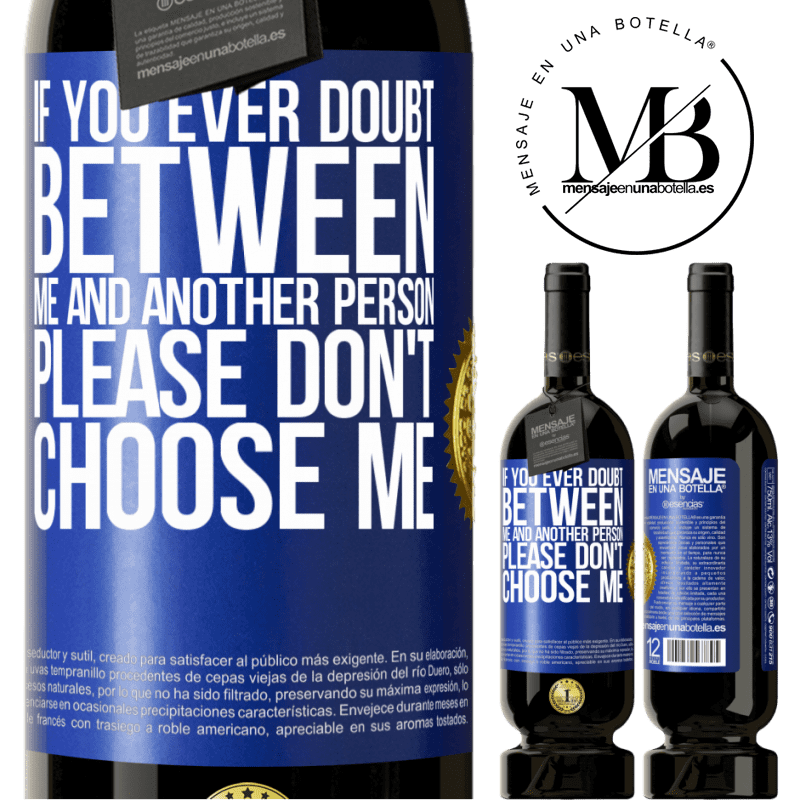 29,95 € Free Shipping | Red Wine Premium Edition MBS® Reserva If you ever doubt between me and another person, please don't choose me Blue Label. Customizable label Reserva 12 Months Harvest 2014 Tempranillo