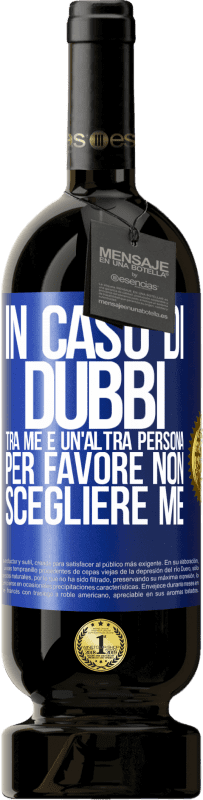 49,95 € | Vino rosso Edizione Premium MBS® Riserva In caso di dubbi tra me e un'altra persona, per favore non scegliere me Etichetta Blu. Etichetta personalizzabile Riserva 12 Mesi Raccogliere 2014 Tempranillo