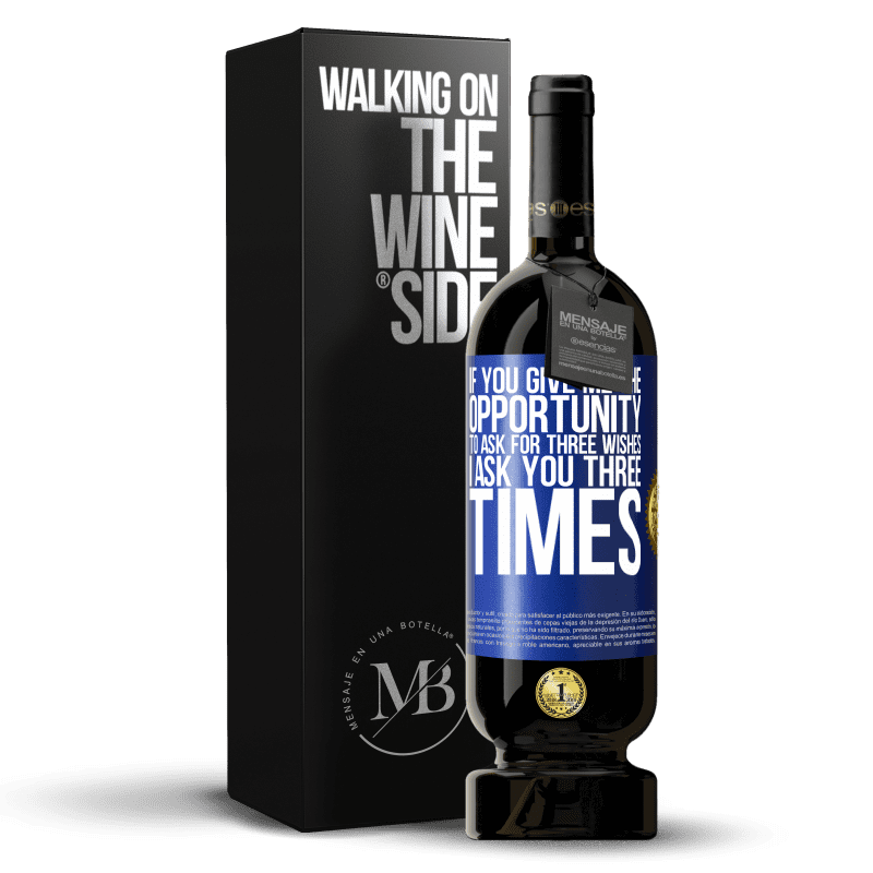 49,95 € Free Shipping | Red Wine Premium Edition MBS® Reserve If you give me the opportunity to ask for three wishes, I ask you three times Blue Label. Customizable label Reserve 12 Months Harvest 2014 Tempranillo