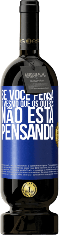 49,95 € Envio grátis | Vinho tinto Edição Premium MBS® Reserva Se você pensa o mesmo que os outros, não está pensando Etiqueta Azul. Etiqueta personalizável Reserva 12 Meses Colheita 2016 Tempranillo