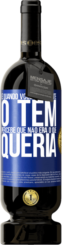 49,95 € Envio grátis | Vinho tinto Edição Premium MBS® Reserva E quando você finalmente o tem, percebe que não era o que queria Etiqueta Azul. Etiqueta personalizável Reserva 12 Meses Colheita 2016 Tempranillo