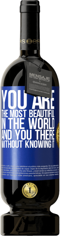 «You are the most beautiful in the world, and you there, without knowing it» Premium Edition MBS® Reserve