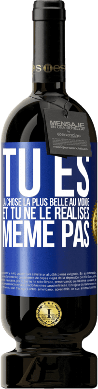 49,95 € Envoi gratuit | Vin rouge Édition Premium MBS® Réserve Tu es la chose la plus belle au monde et tu ne le réalises même pas Étiquette Bleue. Étiquette personnalisable Réserve 12 Mois Récolte 2016 Tempranillo