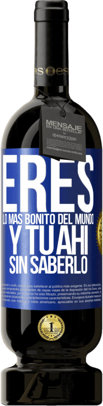 49,95 € | Vino Tinto Edición Premium MBS® Reserva Eres lo más bonito del mundo, y tu ahí, sin saberlo Etiqueta Azul. Etiqueta personalizable Reserva 12 Meses Cosecha 2016 Tempranillo