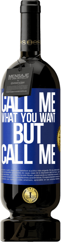 49,95 € | Red Wine Premium Edition MBS® Reserve Call me what you want, but call me Blue Label. Customizable label Reserve 12 Months Harvest 2015 Tempranillo