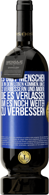 49,95 € | Rotwein Premium Ausgabe MBS® Reserve Es gibt Menschen, die in dein Leben kommen, um es zu verbessern und andere, die es verlassen, um es noch weiter zu verbessern Blaue Markierung. Anpassbares Etikett Reserve 12 Monate Ernte 2015 Tempranillo