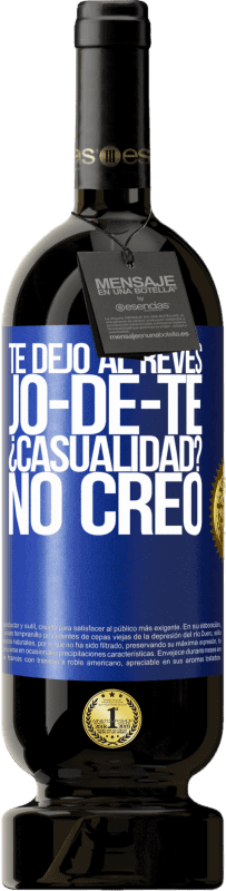 49,95 € | Vinho tinto Edição Premium MBS® Reserva TE DEJO, al revés, JO-DE-TE ¿Casualidad? No creo Etiqueta Azul. Etiqueta personalizável Reserva 12 Meses Colheita 2015 Tempranillo