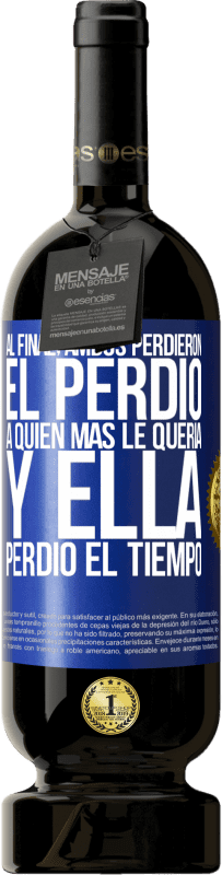 «Al final, ambos perdieron. El perdió a quien más le quería, y ella perdió el tiempo» Edición Premium MBS® Reserva