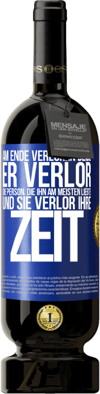 49,95 € | Rotwein Premium Ausgabe MBS® Reserve Am Ende verloren beide. Er verlor die Person, die ihn am meisten liebte, und sie verlor ihre Zeit Blaue Markierung. Anpassbares Etikett Reserve 12 Monate Ernte 2015 Tempranillo