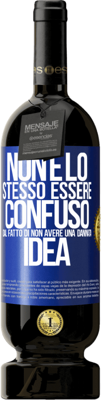 49,95 € | Vino rosso Edizione Premium MBS® Riserva Non è lo stesso essere confuso dal fatto di non avere una dannata idea Etichetta Blu. Etichetta personalizzabile Riserva 12 Mesi Raccogliere 2015 Tempranillo