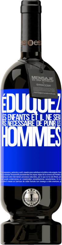 49,95 € | Vin rouge Édition Premium MBS® Réserve Éduquez les enfants et il ne sera pas nécessaire de punir les hommes Étiquette Bleue. Étiquette personnalisable Réserve 12 Mois Récolte 2015 Tempranillo