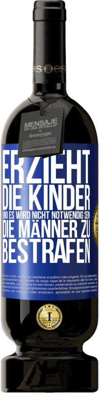 49,95 € Kostenloser Versand | Rotwein Premium Ausgabe MBS® Reserve Erzieht die Kinder, und es wird nicht notwendig sein, die Männer zu bestrafen Blaue Markierung. Anpassbares Etikett Reserve 12 Monate Ernte 2016 Tempranillo