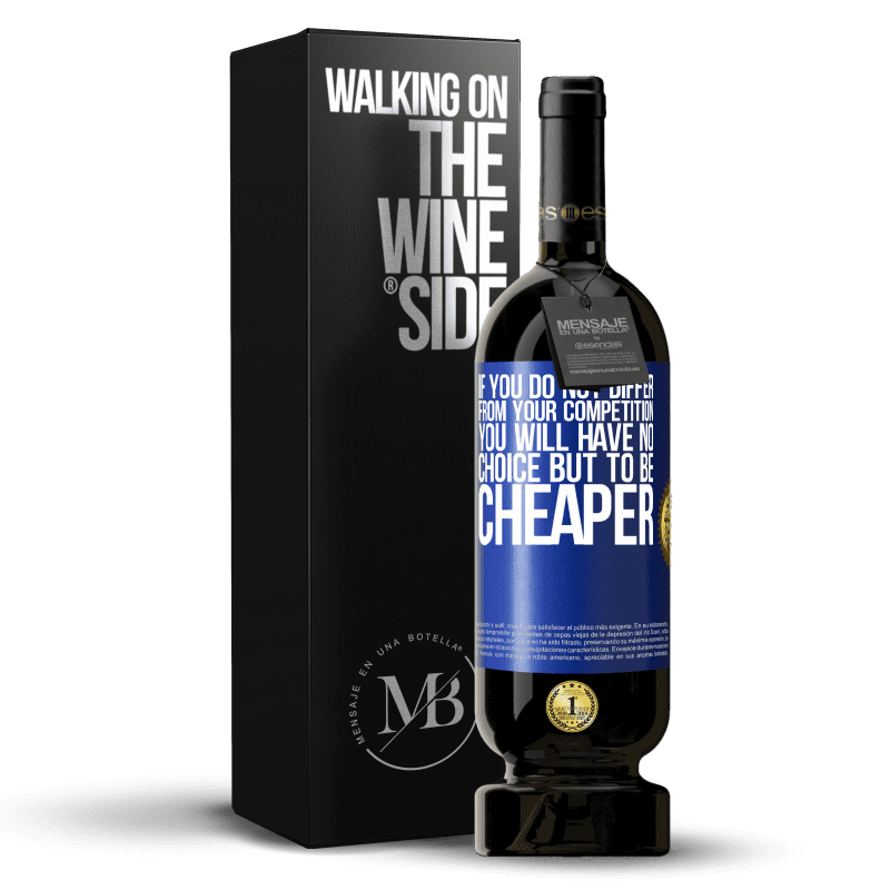 49,95 € Free Shipping | Red Wine Premium Edition MBS® Reserve If you do not differ from your competition, you will have no choice but to be cheaper Blue Label. Customizable label Reserve 12 Months Harvest 2016 Tempranillo
