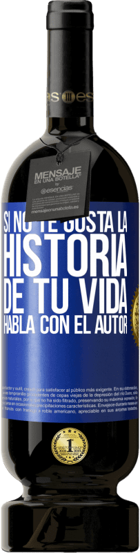 49,95 € Envío gratis | Vino Tinto Edición Premium MBS® Reserva Si no te gusta la historia de tu vida, habla con el autor Etiqueta Azul. Etiqueta personalizable Reserva 12 Meses Cosecha 2015 Tempranillo