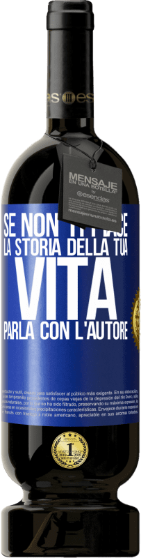 49,95 € | Vino rosso Edizione Premium MBS® Riserva Se non ti piace la storia della tua vita, parla con l'autore Etichetta Blu. Etichetta personalizzabile Riserva 12 Mesi Raccogliere 2015 Tempranillo