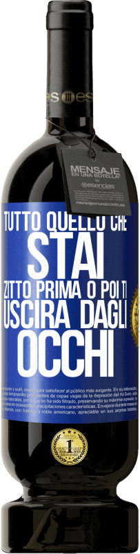 Spedizione Gratuita | Vino rosso Edizione Premium MBS® Riserva Tutto quello che stai zitto prima o poi ti uscirà dagli occhi Etichetta Blu. Etichetta personalizzabile Riserva 12 Mesi Raccogliere 2014 Tempranillo