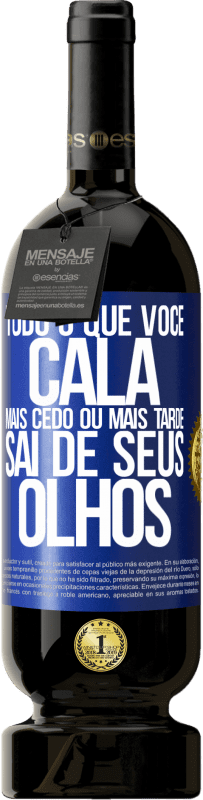 Envio grátis | Vinho tinto Edição Premium MBS® Reserva Tudo o que você cala mais cedo ou mais tarde sai de seus olhos Etiqueta Azul. Etiqueta personalizável Reserva 12 Meses Colheita 2014 Tempranillo