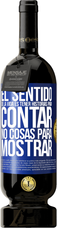 «El sentido de la vida es tener historias para contar, no cosas para mostrar» Edición Premium MBS® Reserva