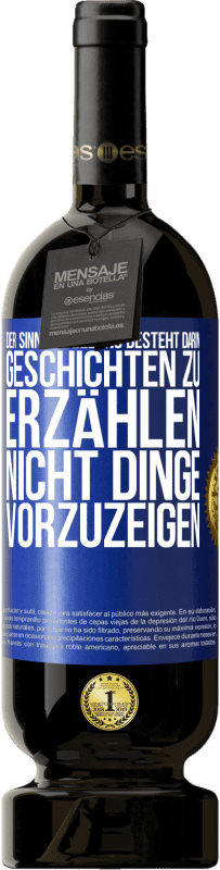 49,95 € Kostenloser Versand | Rotwein Premium Ausgabe MBS® Reserve Der Sinn des Lebens besteht darin, Geschichten zu erzählen, nicht Dinge vorzuzeigen Blaue Markierung. Anpassbares Etikett Reserve 12 Monate Ernte 2015 Tempranillo