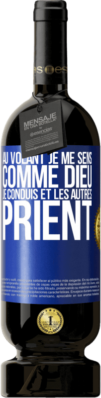 49,95 € | Vin rouge Édition Premium MBS® Réserve Au volant je me sens comme Dieu. Je conduis et les autres prient Étiquette Bleue. Étiquette personnalisable Réserve 12 Mois Récolte 2015 Tempranillo