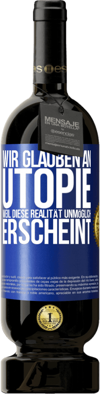 «Wir glauben an Utopie, weil diese Realität unmöglich erscheint» Premium Ausgabe MBS® Reserve