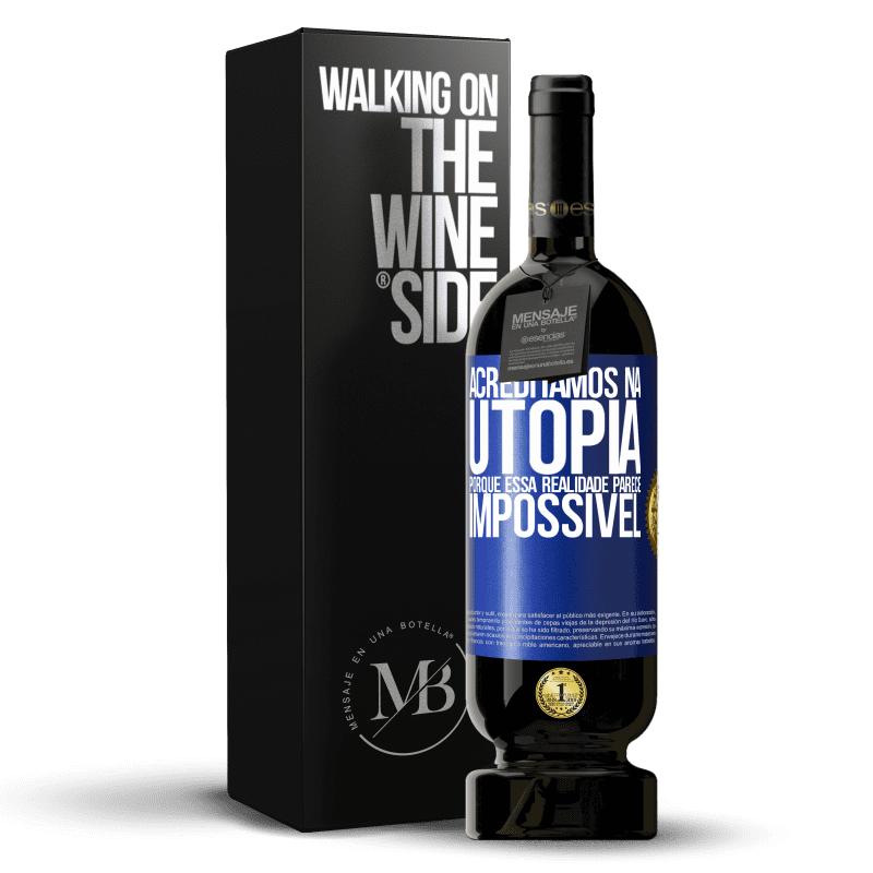 49,95 € Envio grátis | Vinho tinto Edição Premium MBS® Reserva Acreditamos na utopia porque essa realidade parece impossível Etiqueta Azul. Etiqueta personalizável Reserva 12 Meses Colheita 2015 Tempranillo