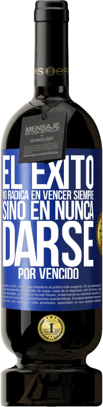 49,95 € Envío gratis | Vino Tinto Edición Premium MBS® Reserva El éxito no radica en vencer siempre, sino en nunca darse por vencido Etiqueta Azul. Etiqueta personalizable Reserva 12 Meses Cosecha 2016 Tempranillo