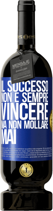 Spedizione Gratuita | Vino rosso Edizione Premium MBS® Riserva Il successo non è sempre vincere, ma non mollare mai Etichetta Blu. Etichetta personalizzabile Riserva 12 Mesi Raccogliere 2014 Tempranillo