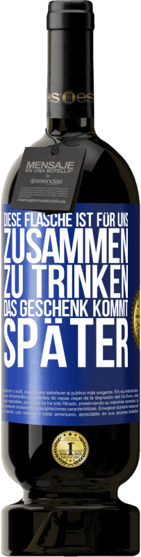 49,95 € | Rotwein Premium Ausgabe MBS® Reserve Diese Flasche ist für uns zusammen zu trinken. Das Geschenk kommt später Blaue Markierung. Anpassbares Etikett Reserve 12 Monate Ernte 2014 Tempranillo