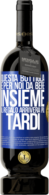 Spedizione Gratuita | Vino rosso Edizione Premium MBS® Riserva Questa bottiglia è per noi da bere insieme. Il regalo arriverà più tardi Etichetta Blu. Etichetta personalizzabile Riserva 12 Mesi Raccogliere 2014 Tempranillo