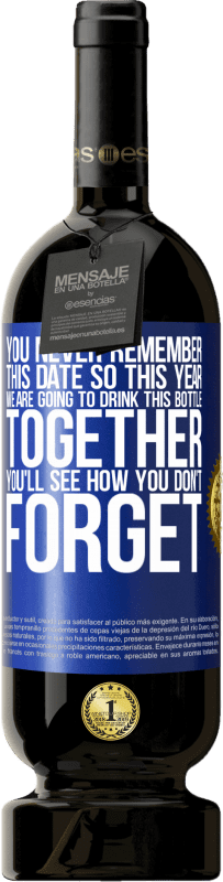 «Вы никогда не помните эту дату, поэтому в этом году мы собираемся выпить эту бутылку вместе. Вы увидите, как вы не забудете» Premium Edition MBS® Бронировать