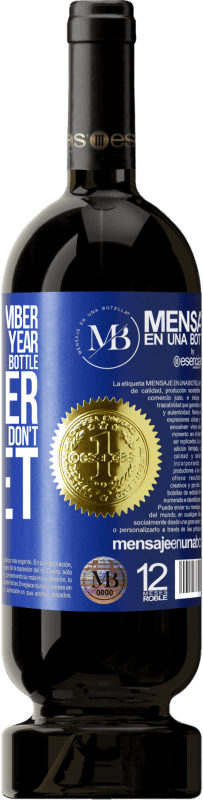 «You never remember this date, so this year we are going to drink this bottle together. You'll see how you don't forget» Premium Edition MBS® Reserve