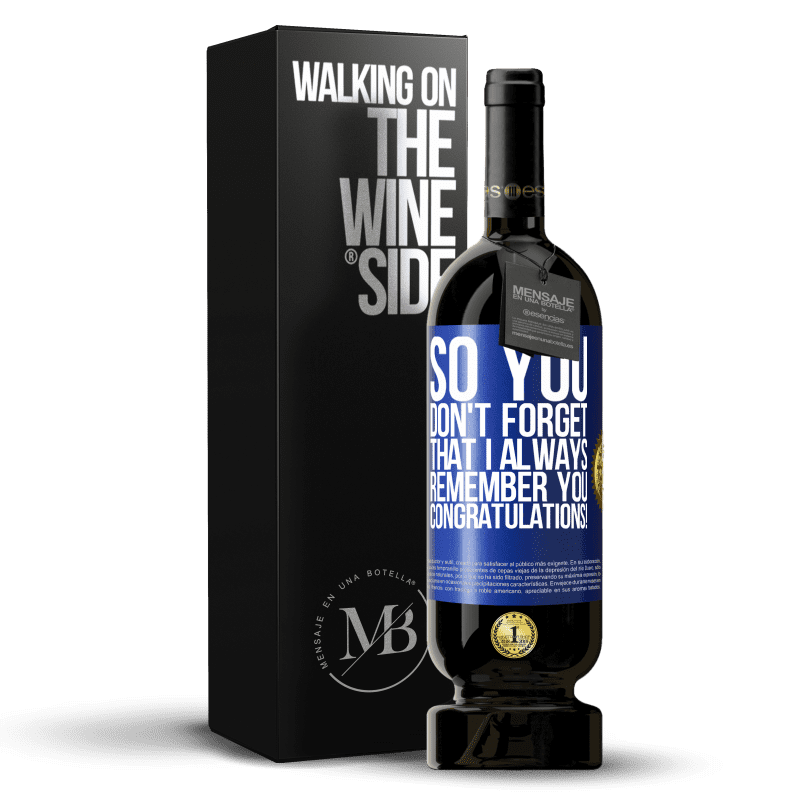 49,95 € Free Shipping | Red Wine Premium Edition MBS® Reserve So you don't forget that I always remember you. Congratulations! Blue Label. Customizable label Reserve 12 Months Harvest 2014 Tempranillo