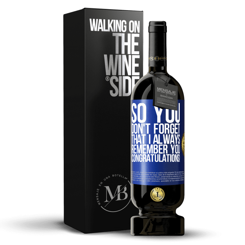 49,95 € Free Shipping | Red Wine Premium Edition MBS® Reserve So you don't forget that I always remember you. Congratulations! Blue Label. Customizable label Reserve 12 Months Harvest 2015 Tempranillo