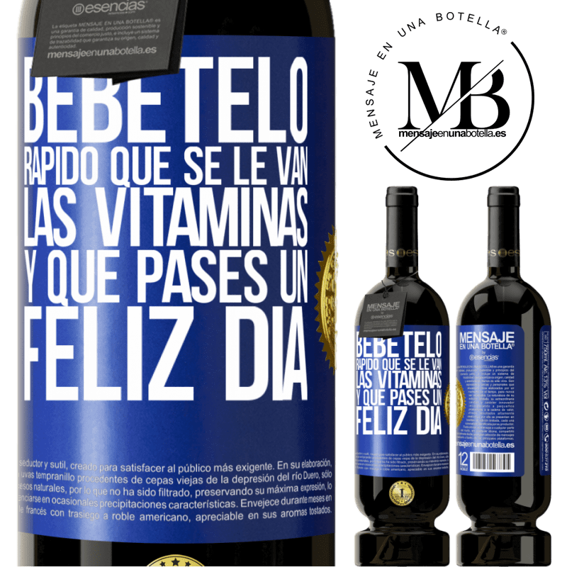 49,95 € Envío gratis | Vino Tinto Edición Premium MBS® Reserva Bébetelo rápido que se le van las vitaminas! y que pases un feliz día Etiqueta Azul. Etiqueta personalizable Reserva 12 Meses Cosecha 2014 Tempranillo