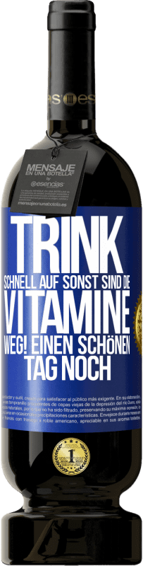 49,95 € | Rotwein Premium Ausgabe MBS® Reserve Trink schnell auf, sonst sind die Vitamine weg! Einen schönen Tag noch Blaue Markierung. Anpassbares Etikett Reserve 12 Monate Ernte 2015 Tempranillo