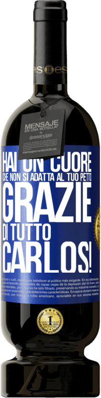 49,95 € | Vino rosso Edizione Premium MBS® Riserva Hai un cuore che non si adatta al tuo petto. Grazie di tutto, Carlos! Etichetta Blu. Etichetta personalizzabile Riserva 12 Mesi Raccogliere 2016 Tempranillo
