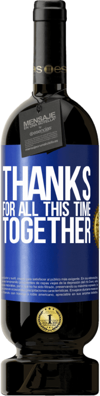 49,95 € Free Shipping | Red Wine Premium Edition MBS® Reserve Thanks for all this time together Blue Label. Customizable label Reserve 12 Months Harvest 2016 Tempranillo