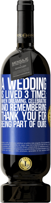 49,95 € | 红酒 高级版 MBS® 预订 一场婚礼举行3次：做梦，庆祝和回忆时。感谢您加入我们 蓝色标签. 可自定义的标签 预订 12 个月 收成 2014 Tempranillo