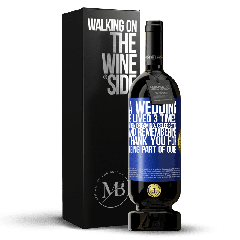 49,95 € Free Shipping | Red Wine Premium Edition MBS® Reserve A wedding is lived 3 times: when dreaming, celebrating and remembering. Thank you for being part of ours Blue Label. Customizable label Reserve 12 Months Harvest 2014 Tempranillo