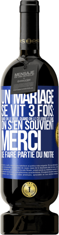49,95 € | Vin rouge Édition Premium MBS® Réserve Un mariage se vit 3 fois: quand on le rêve, quand on le célèbre et quand on s'en souvient. Merci de faire partie du nôtre Étiquette Bleue. Étiquette personnalisable Réserve 12 Mois Récolte 2016 Tempranillo