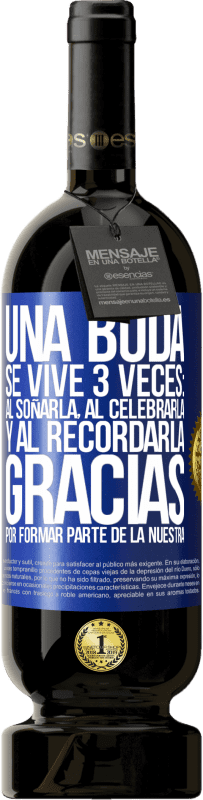 49,95 € | Vino Tinto Edición Premium MBS® Reserva Una boda se vive 3 veces: al soñarla, al celebrarla y al recordarla. Gracias por formar parte de la nuestra Etiqueta Azul. Etiqueta personalizable Reserva 12 Meses Cosecha 2016 Tempranillo