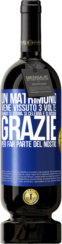 49,95 € | Vino rosso Edizione Premium MBS® Riserva Un matrimonio viene vissuto 3 volte: quando si sogna, si celebra e si ricorda. Grazie per far parte del nostro Etichetta Blu. Etichetta personalizzabile Riserva 12 Mesi Raccogliere 2015 Tempranillo