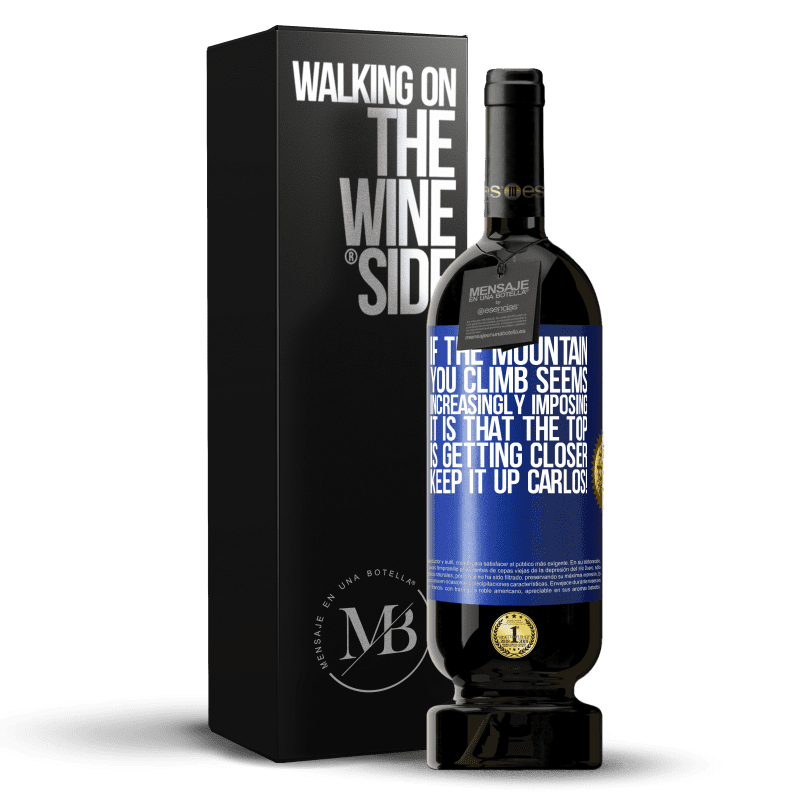 49,95 € Free Shipping | Red Wine Premium Edition MBS® Reserve If the mountain you climb seems increasingly imposing, it is that the top is getting closer. Keep it up Carlos! Blue Label. Customizable label Reserve 12 Months Harvest 2014 Tempranillo