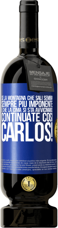 Spedizione Gratuita | Vino rosso Edizione Premium MBS® Riserva Se la montagna che sali sembra sempre più imponente, è che la cima si sta avvicinando. Continuate così Carlos! Etichetta Blu. Etichetta personalizzabile Riserva 12 Mesi Raccogliere 2014 Tempranillo