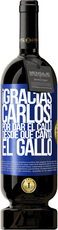 49,95 € | 红酒 高级版 MBS® 预订 Gracias Carlos! Por dar el callo desde que canta el gallo 蓝色标签. 可自定义的标签 预订 12 个月 收成 2014 Tempranillo